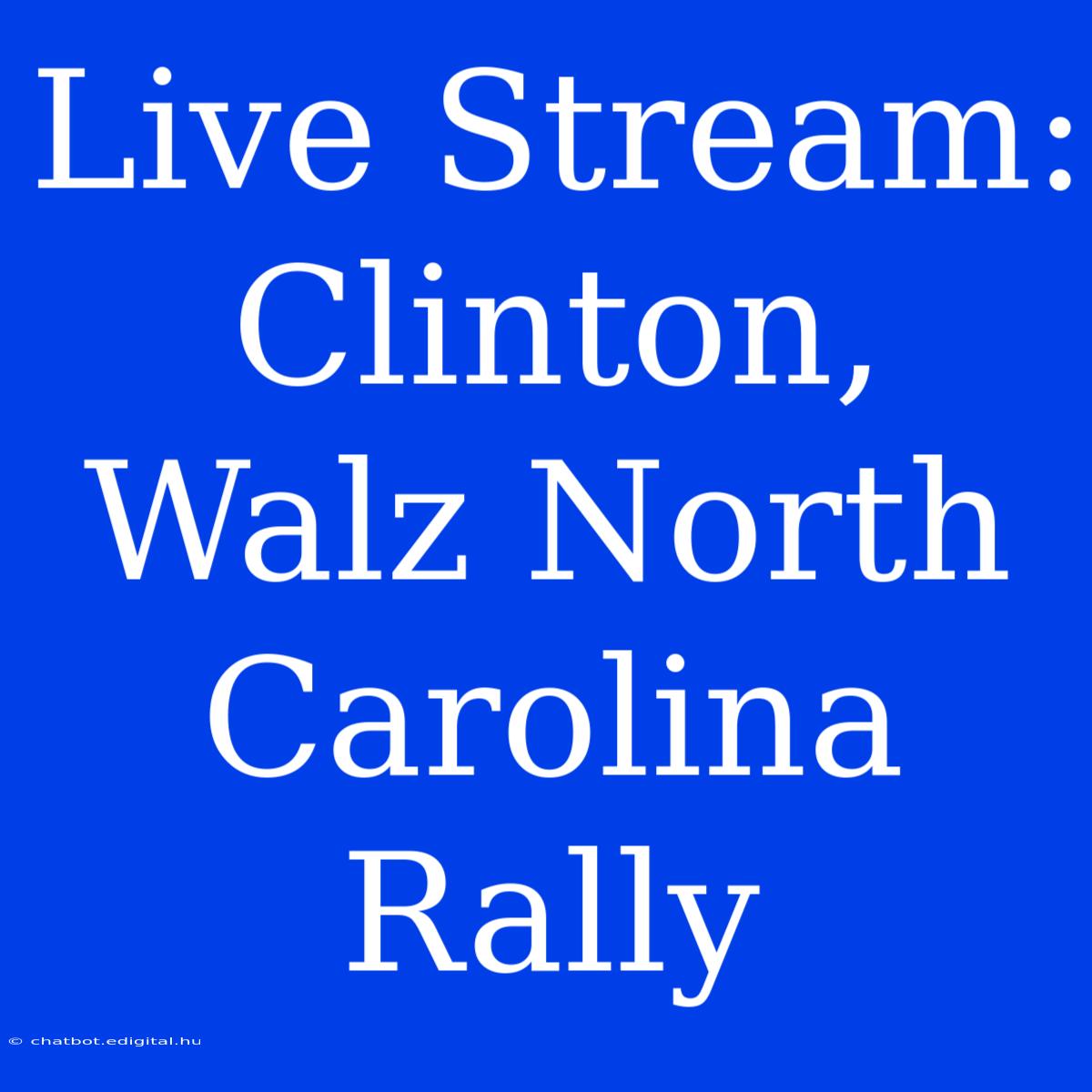 Live Stream: Clinton, Walz North Carolina Rally