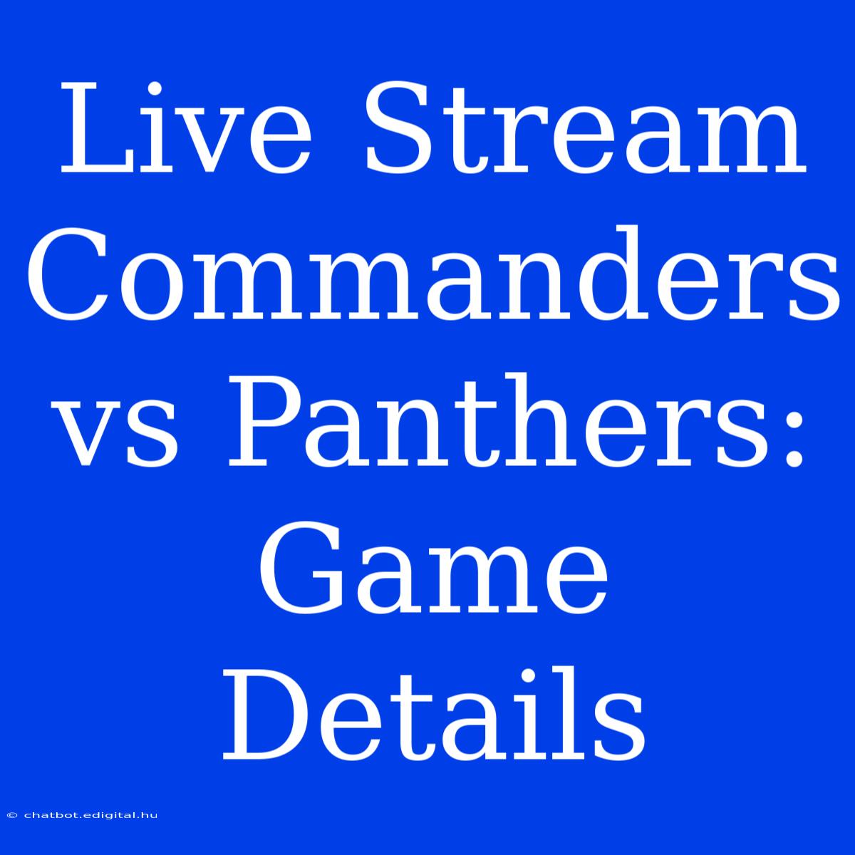 Live Stream Commanders Vs Panthers: Game Details