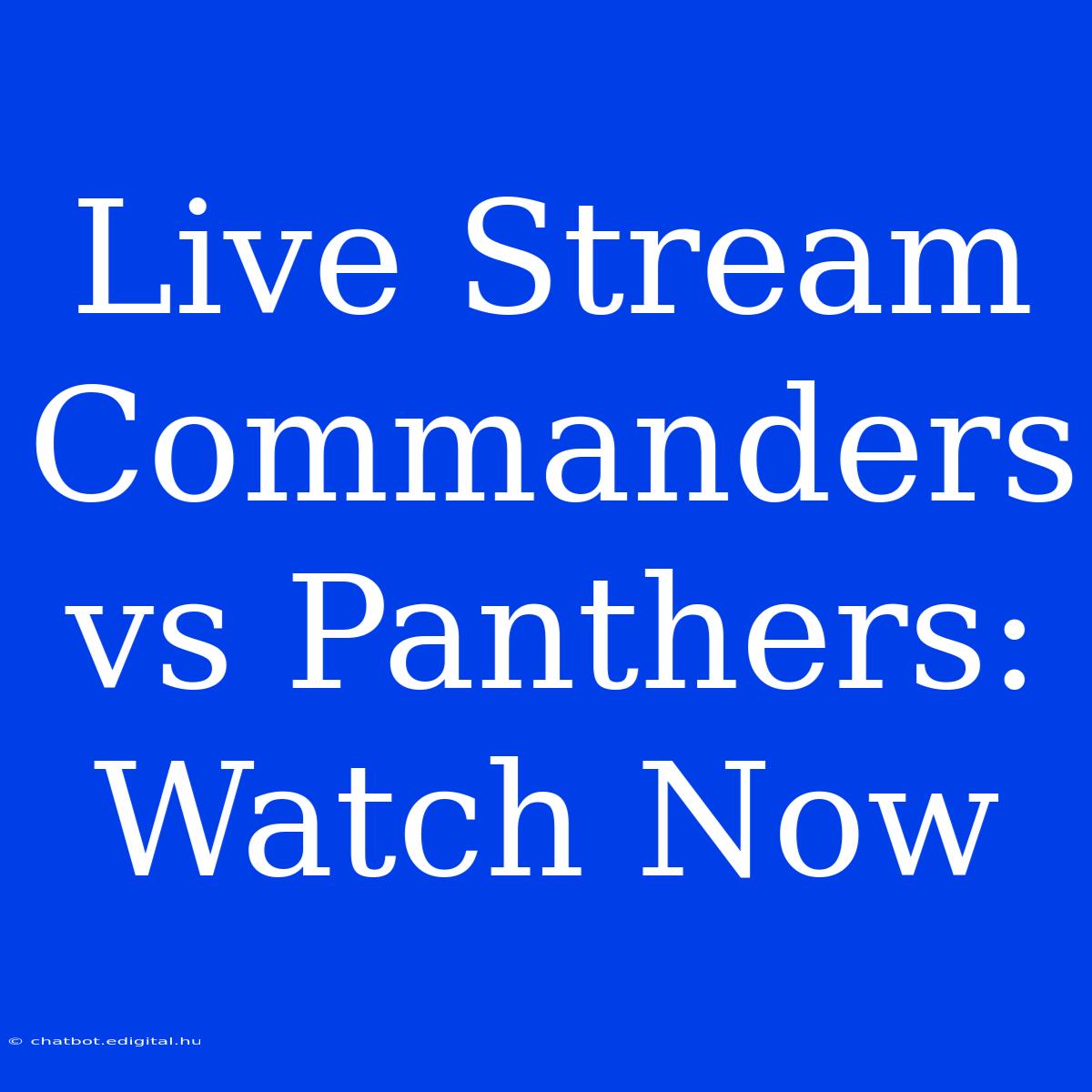 Live Stream Commanders Vs Panthers: Watch Now