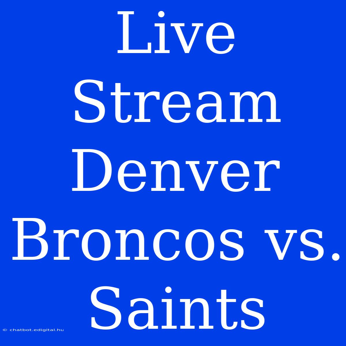 Live Stream Denver Broncos Vs. Saints