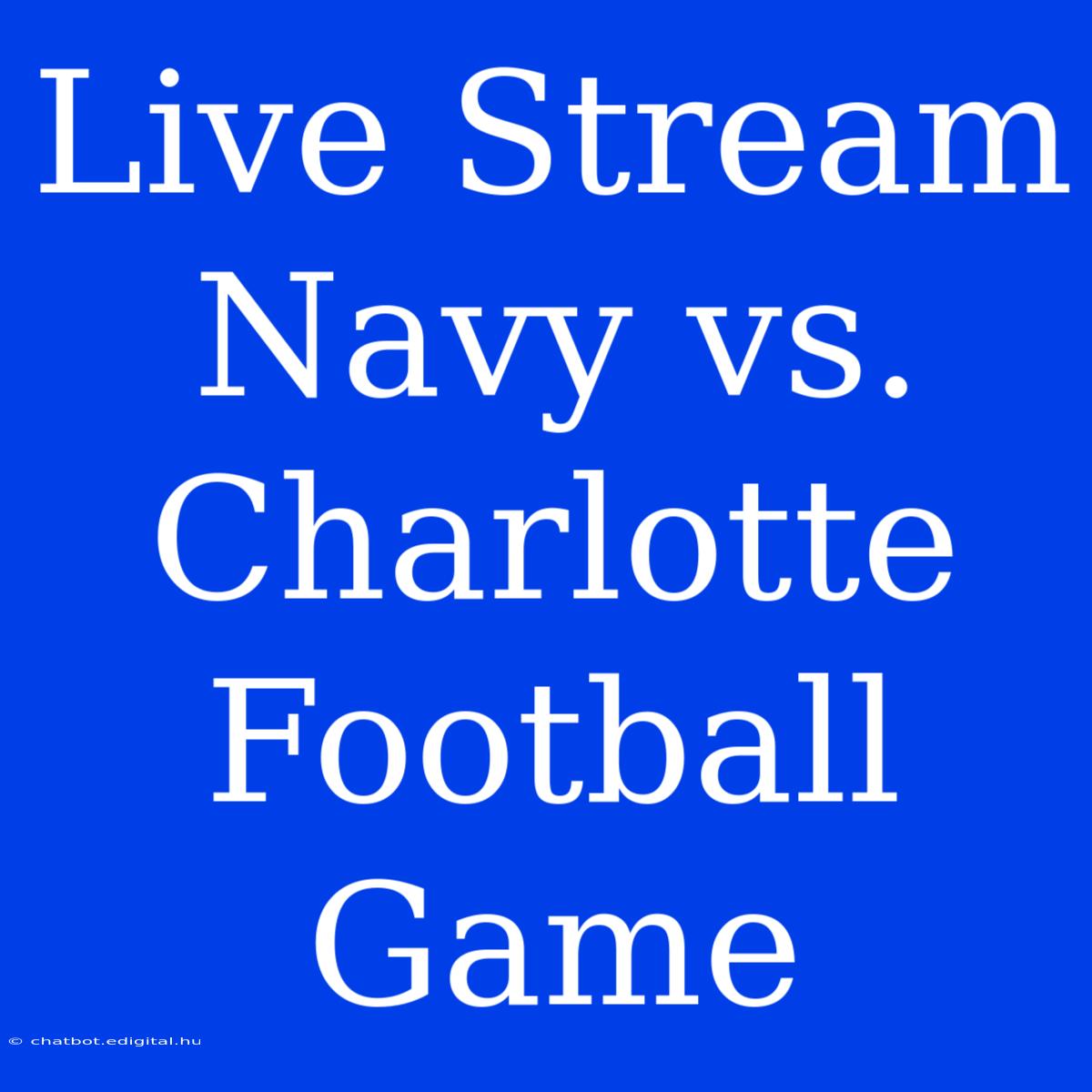 Live Stream Navy Vs. Charlotte Football Game