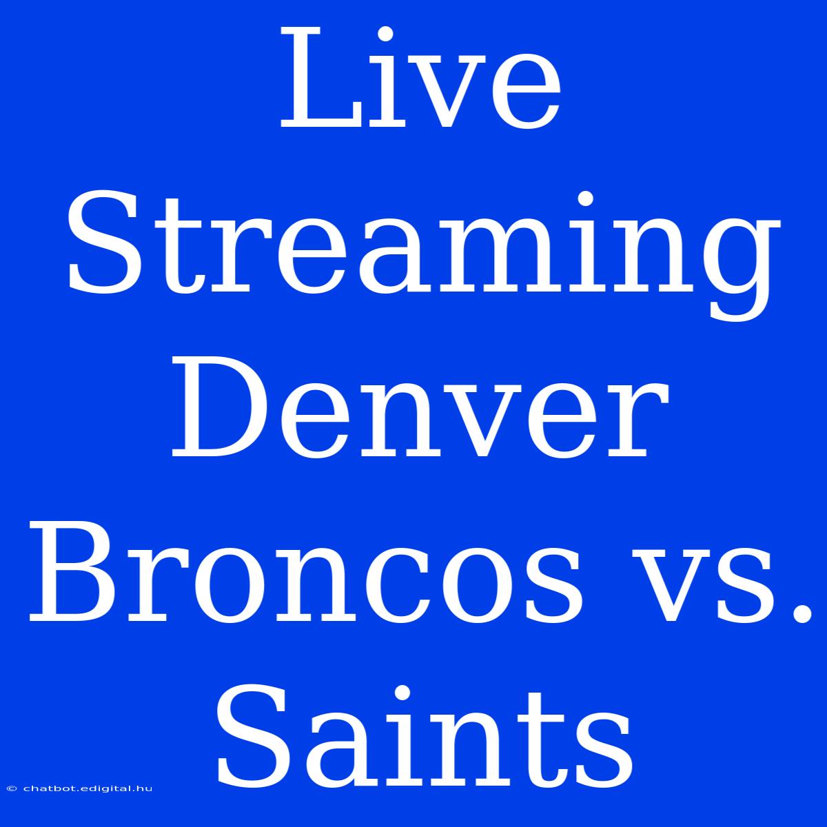 Live Streaming Denver Broncos Vs. Saints 