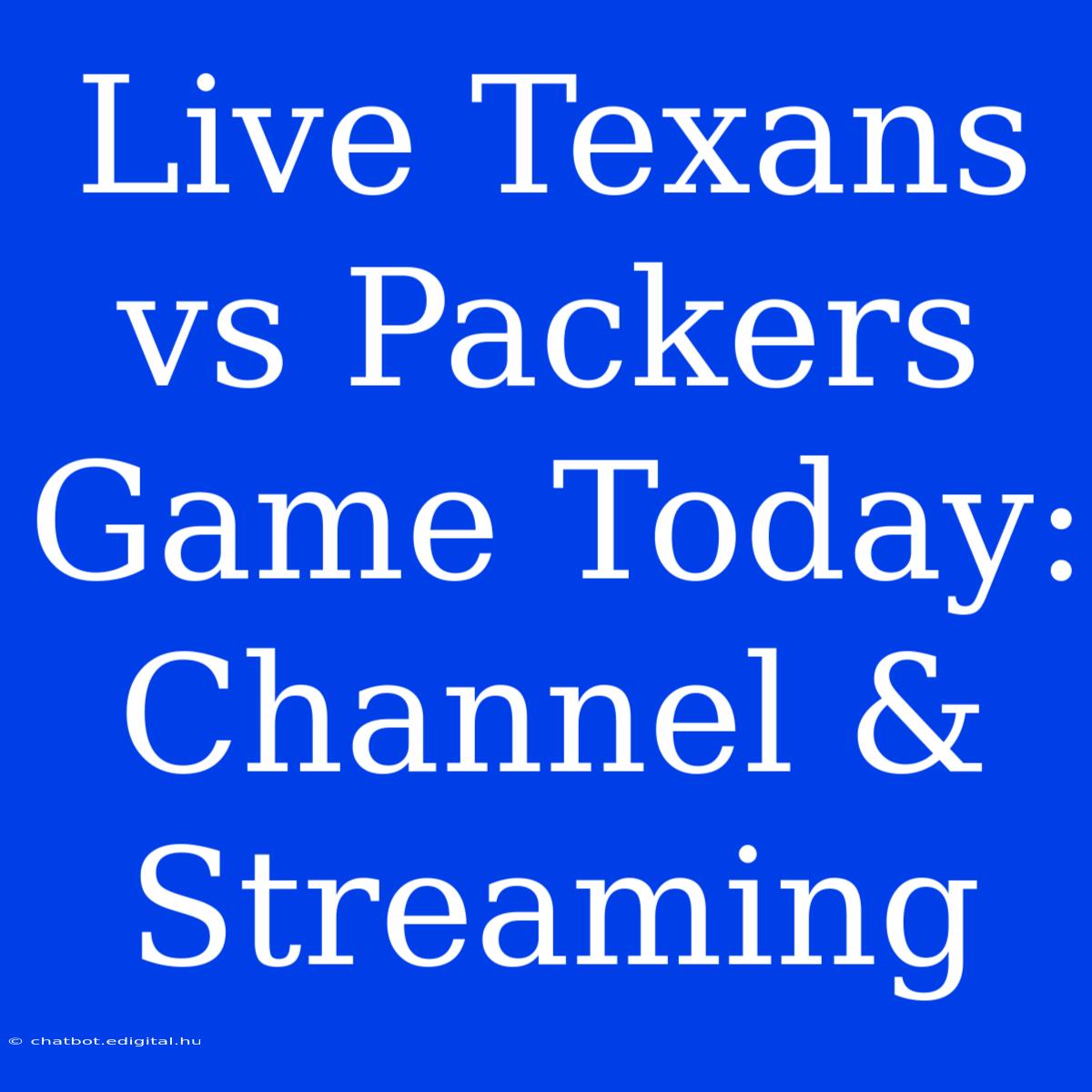 Live Texans Vs Packers Game Today: Channel & Streaming