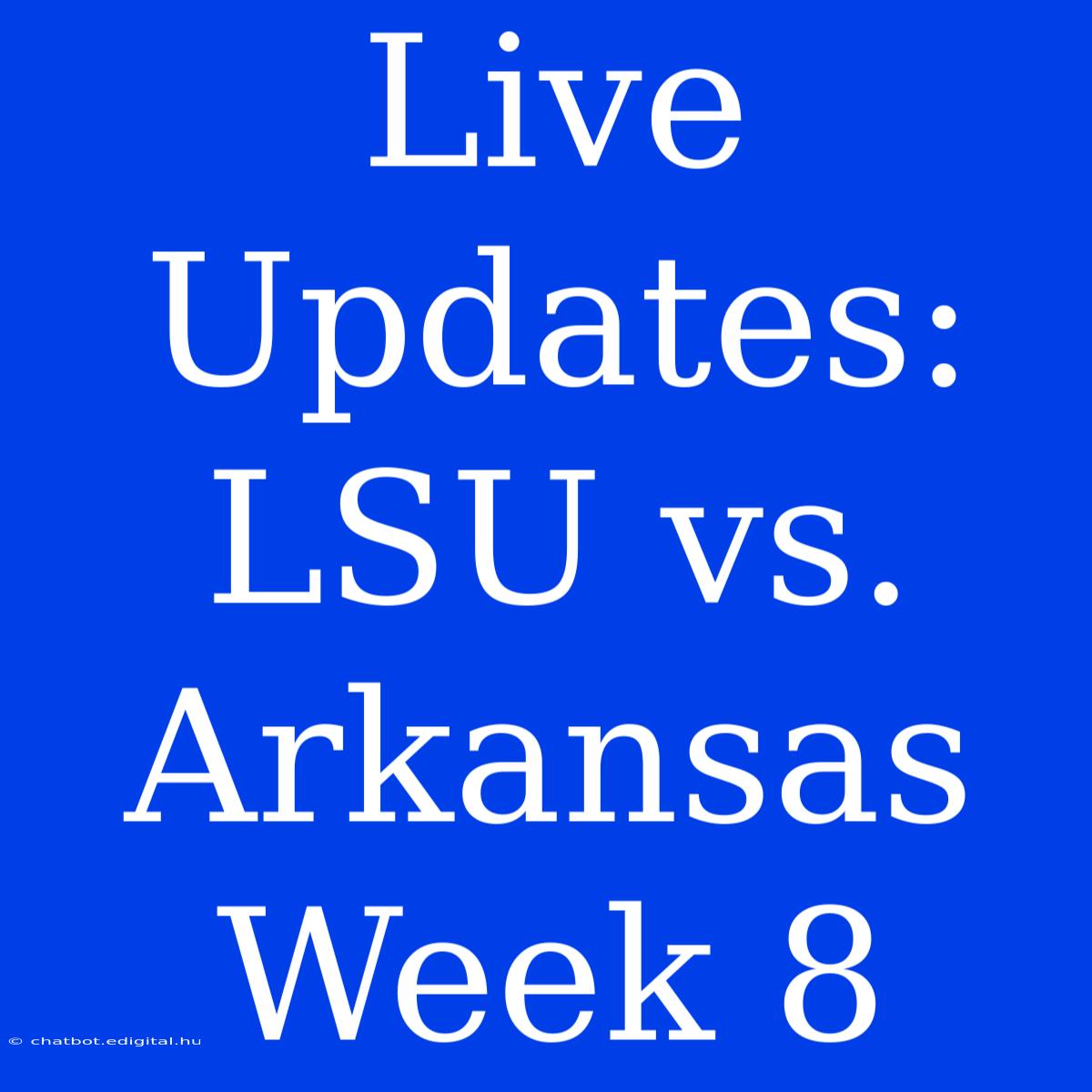 Live Updates: LSU Vs. Arkansas Week 8