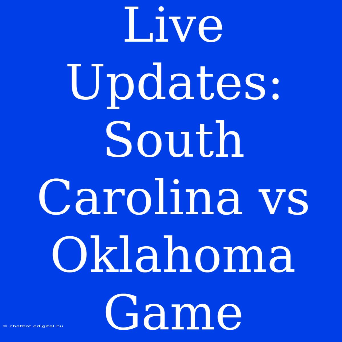 Live Updates: South Carolina Vs Oklahoma Game