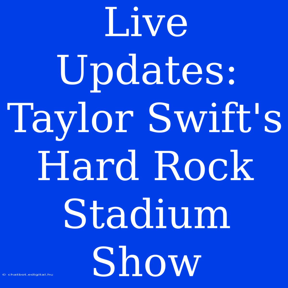 Live Updates: Taylor Swift's Hard Rock Stadium Show