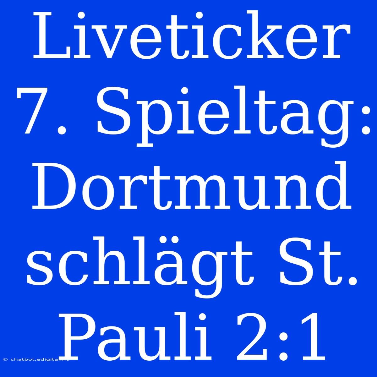 Liveticker 7. Spieltag: Dortmund Schlägt St. Pauli 2:1