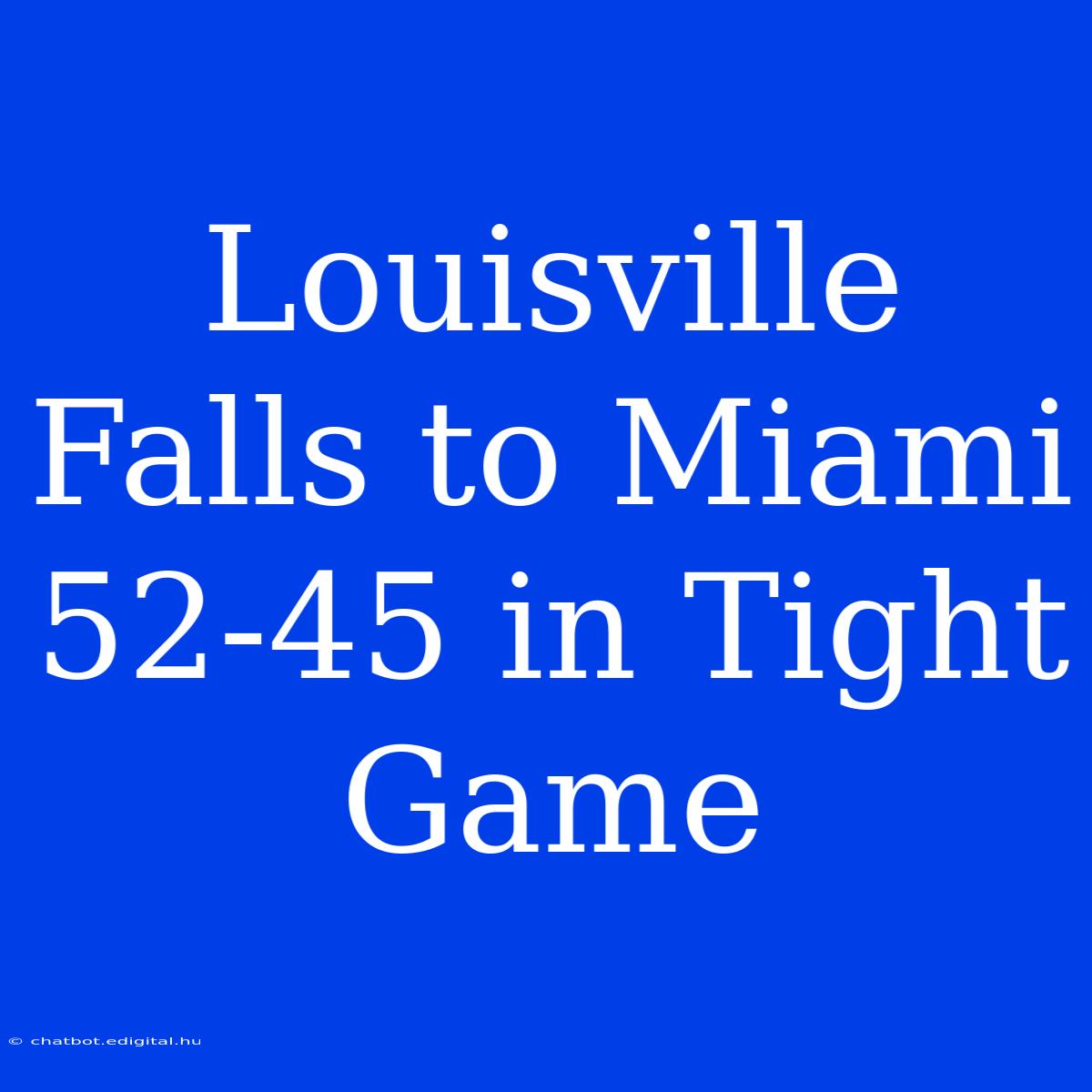 Louisville Falls To Miami 52-45 In Tight Game