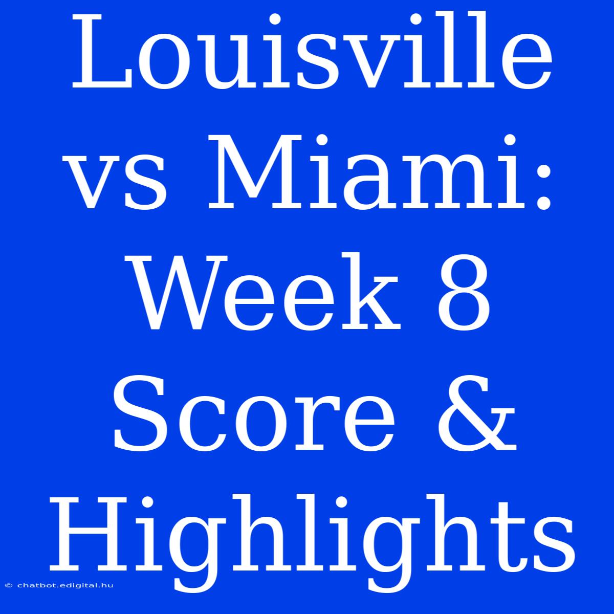 Louisville Vs Miami: Week 8 Score & Highlights