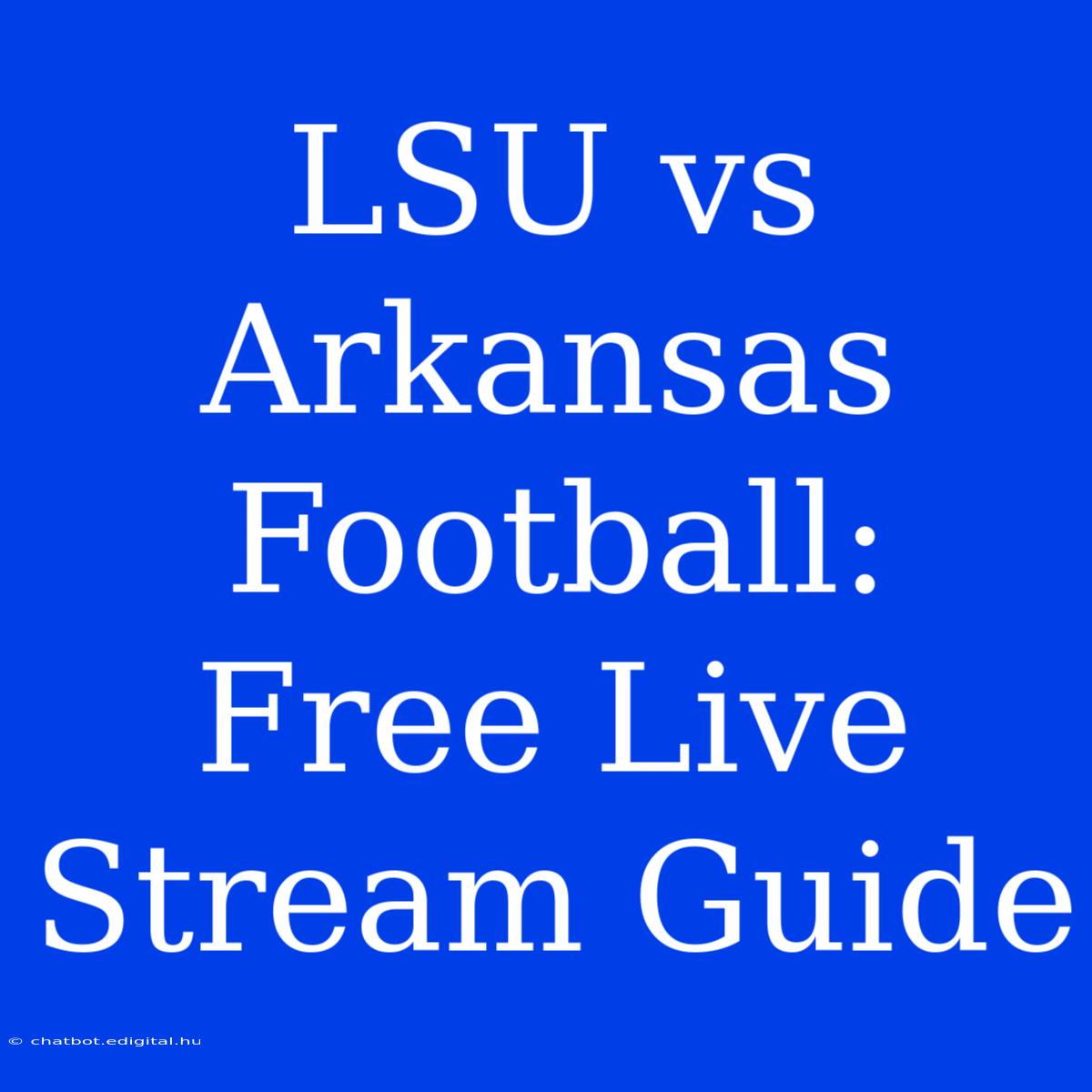 LSU Vs Arkansas Football: Free Live Stream Guide