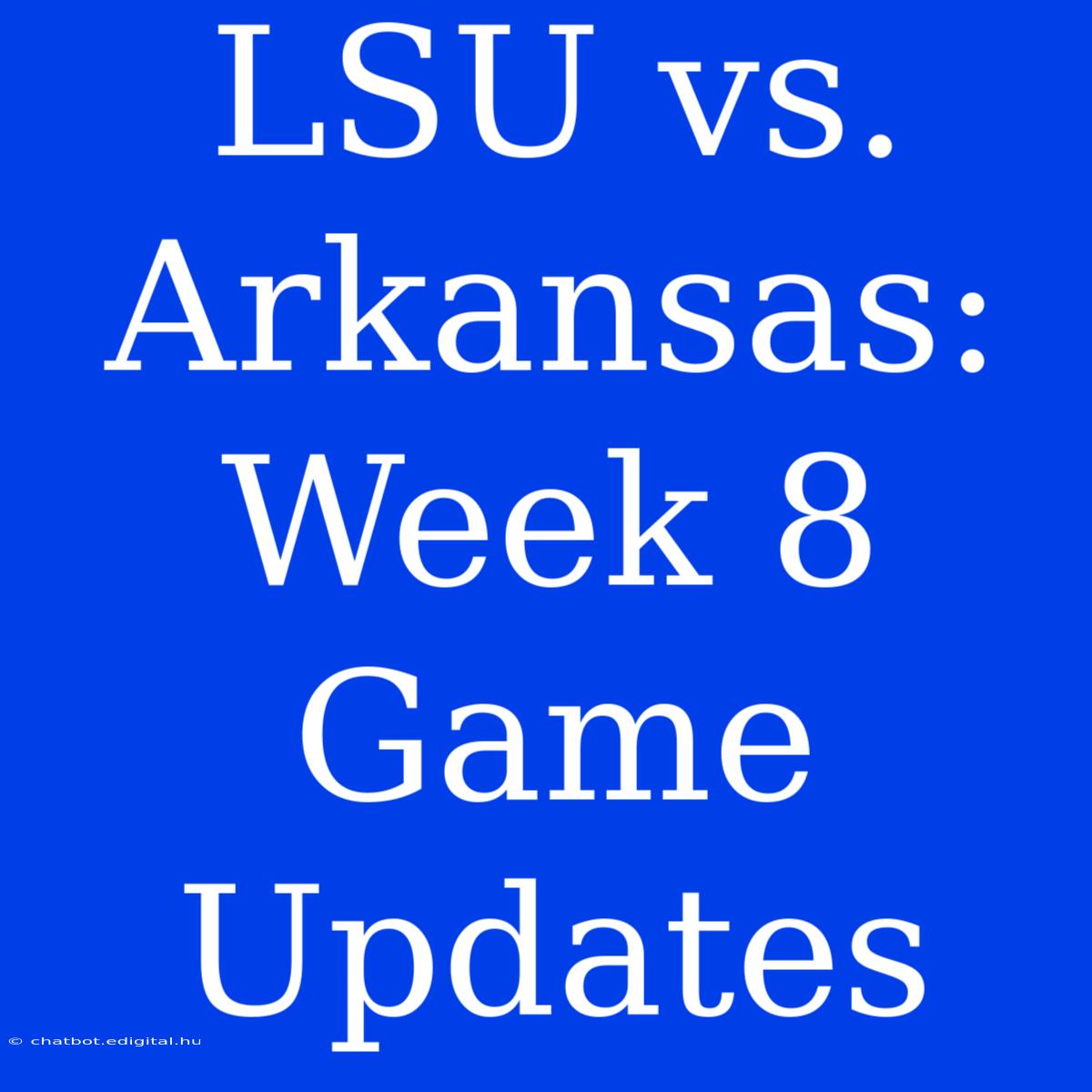 LSU Vs. Arkansas: Week 8 Game Updates