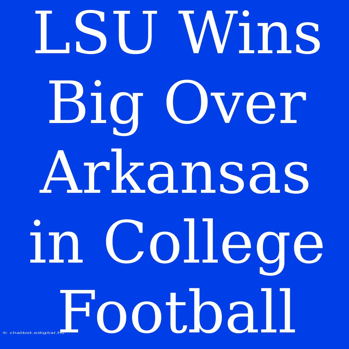 LSU Wins Big Over Arkansas In College Football