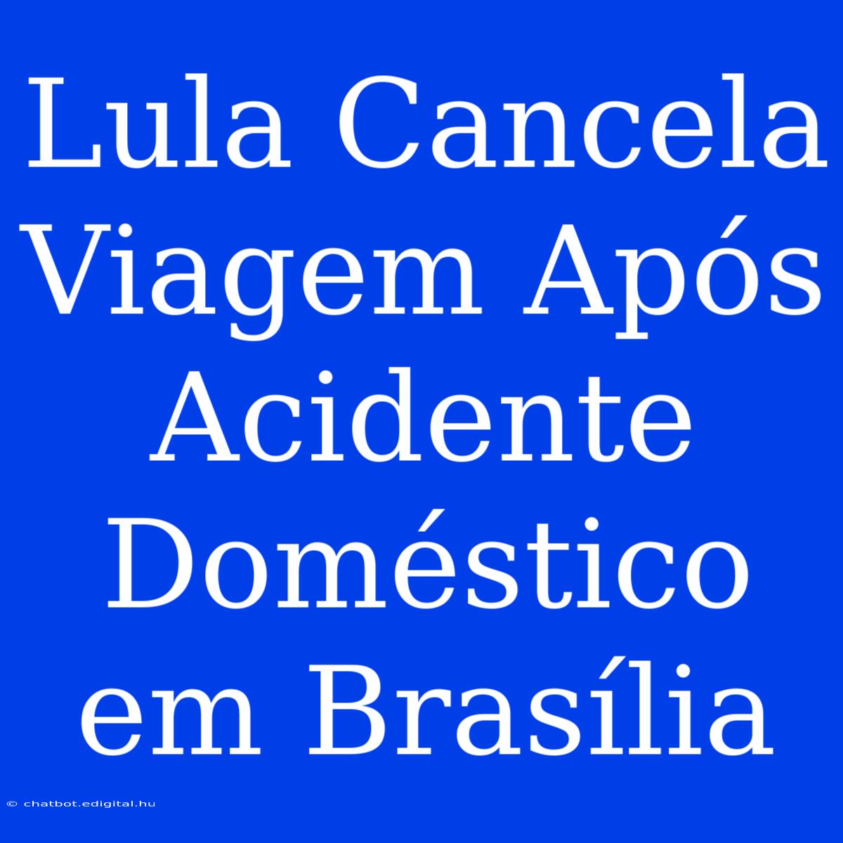 Lula Cancela Viagem Após Acidente Doméstico Em Brasília