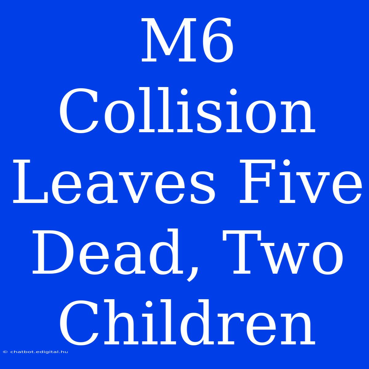 M6 Collision Leaves Five Dead, Two Children