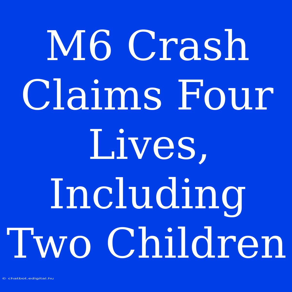 M6 Crash Claims Four Lives, Including Two Children