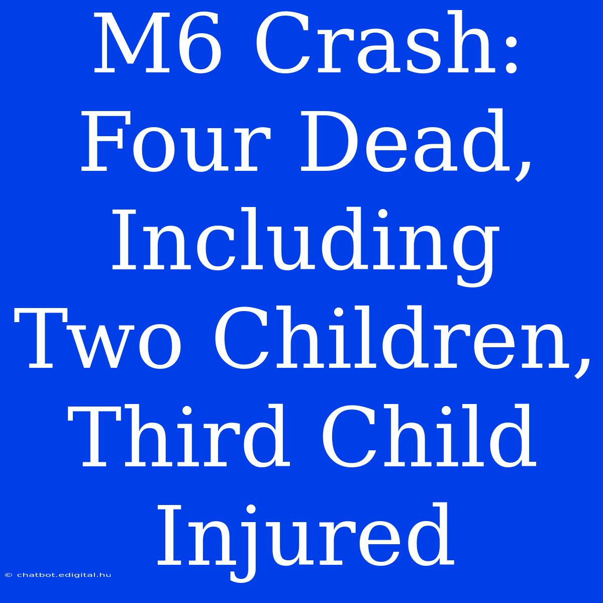 M6 Crash: Four Dead, Including Two Children, Third Child Injured