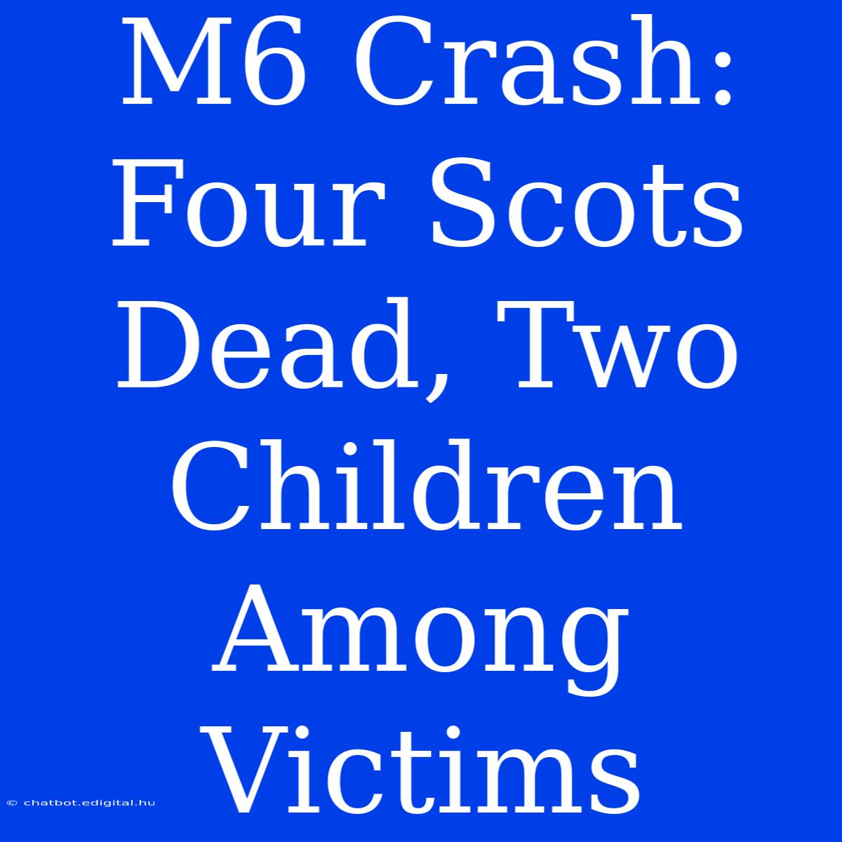 M6 Crash: Four Scots Dead, Two Children Among Victims