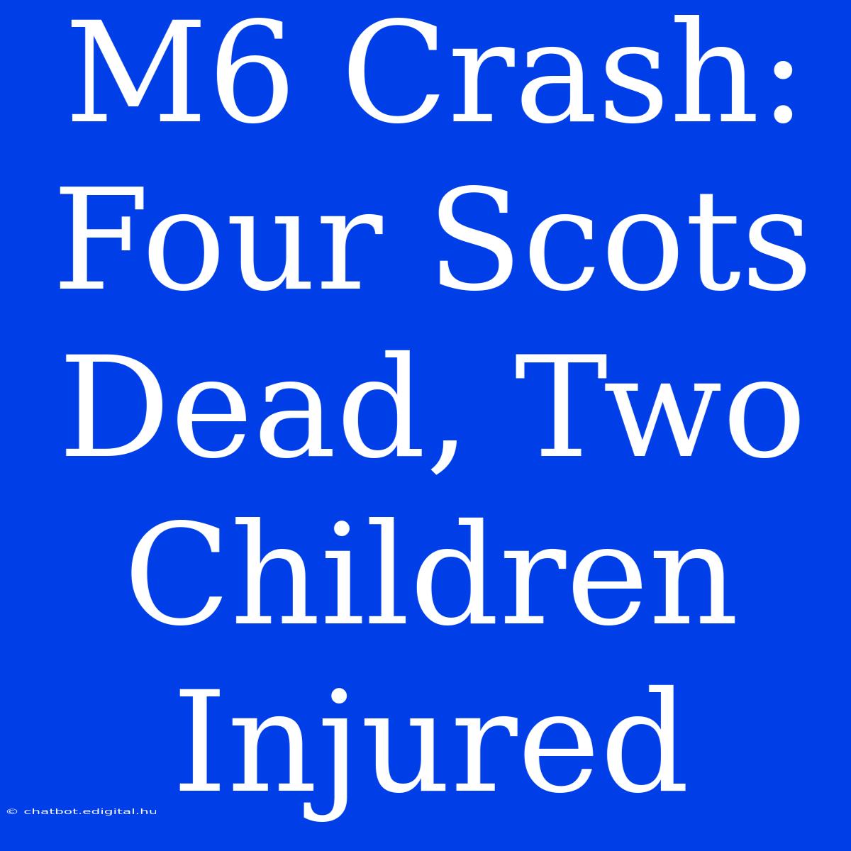 M6 Crash: Four Scots Dead, Two Children Injured