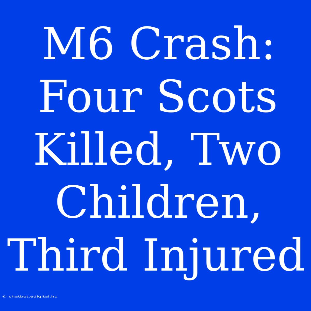 M6 Crash: Four Scots Killed, Two Children, Third Injured