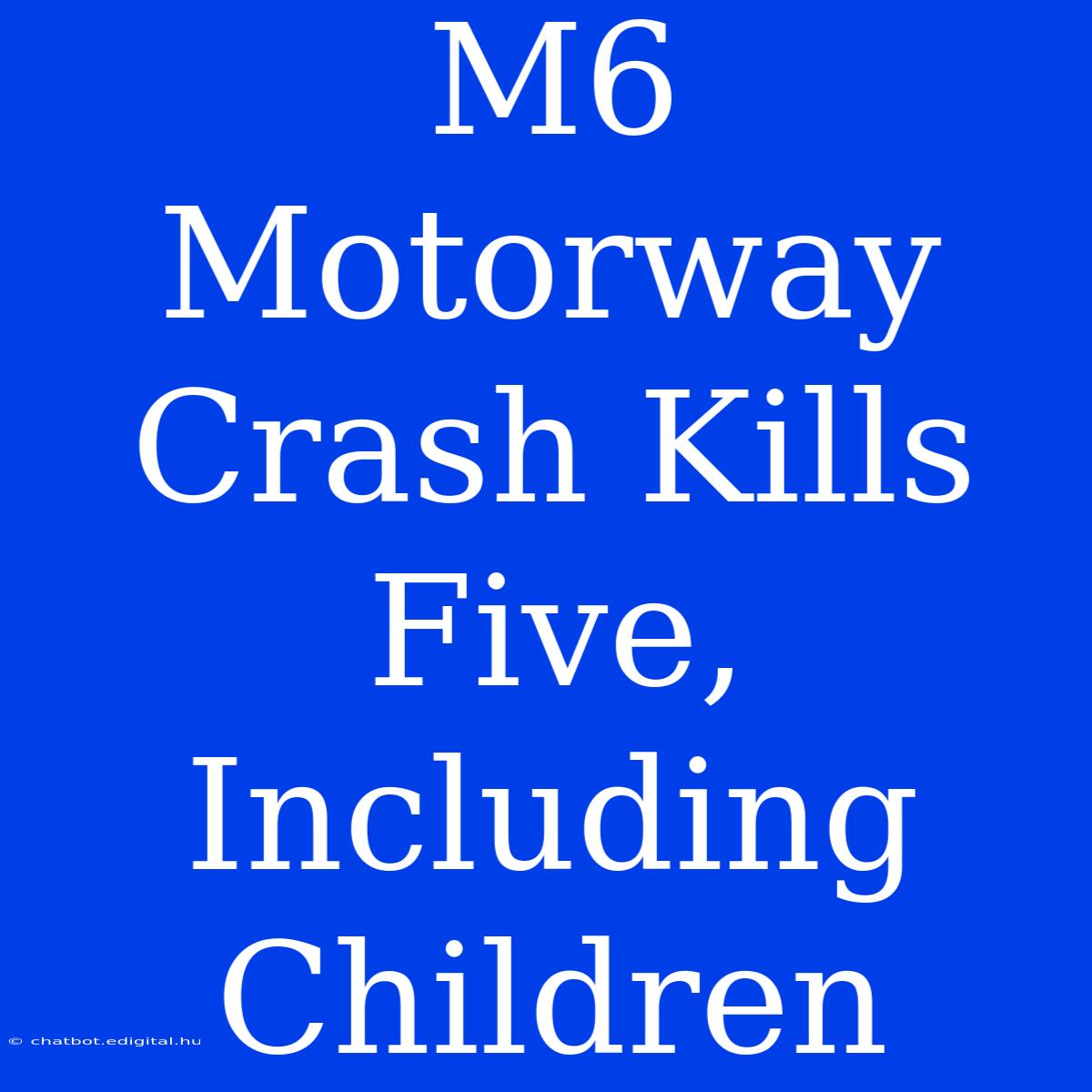 M6 Motorway Crash Kills Five, Including Children