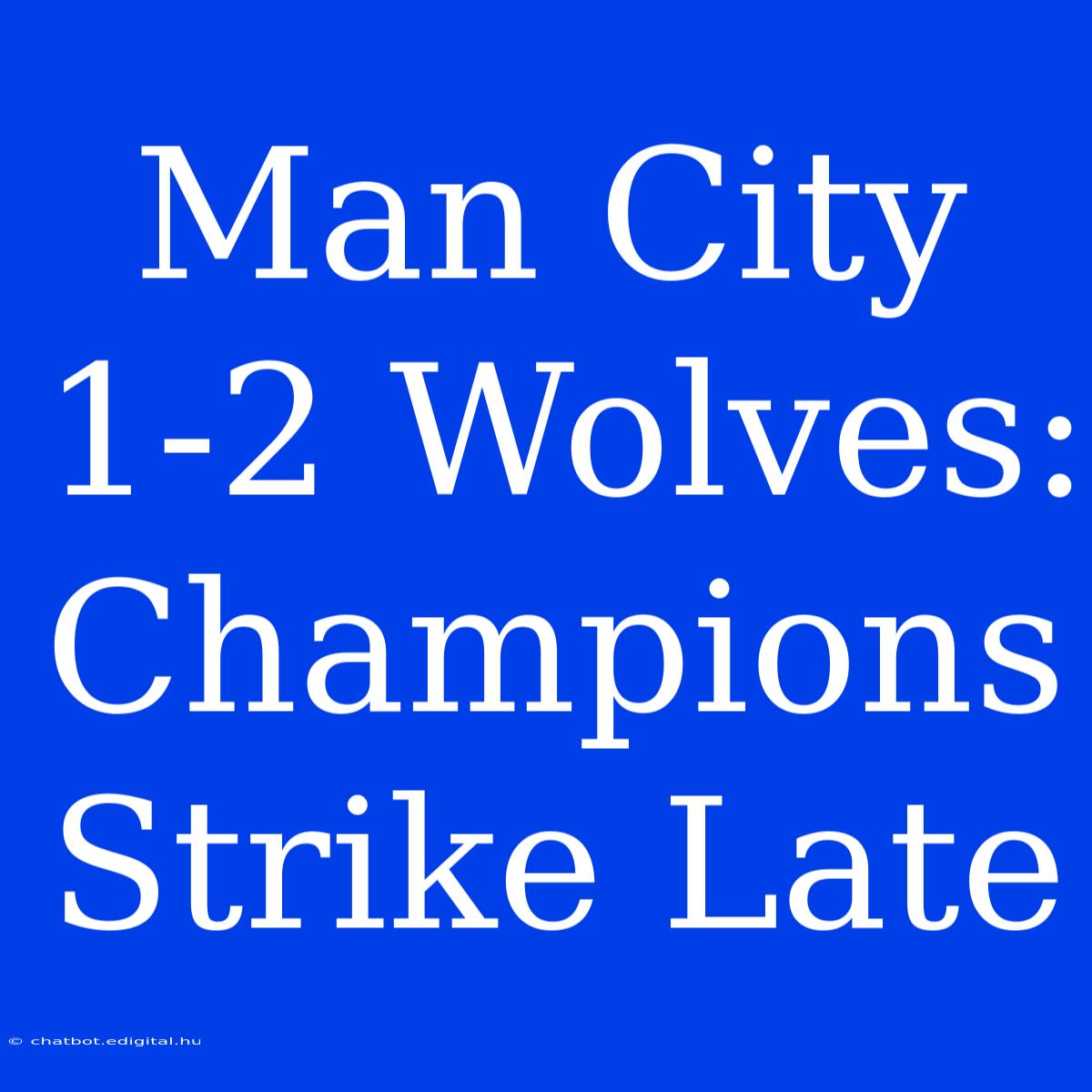 Man City 1-2 Wolves: Champions Strike Late 