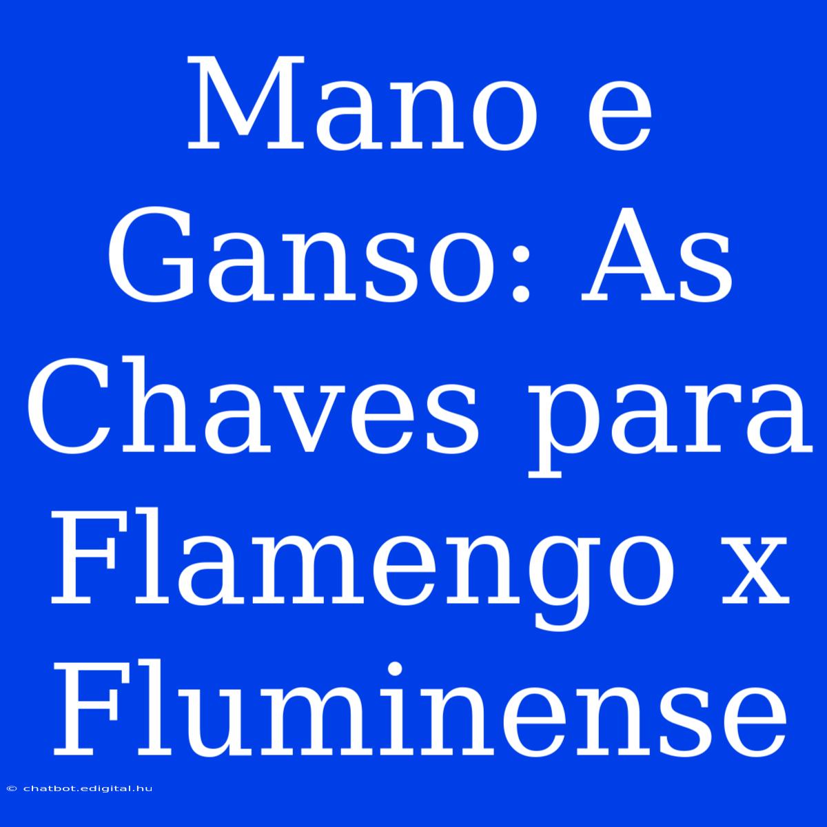 Mano E Ganso: As Chaves Para Flamengo X Fluminense