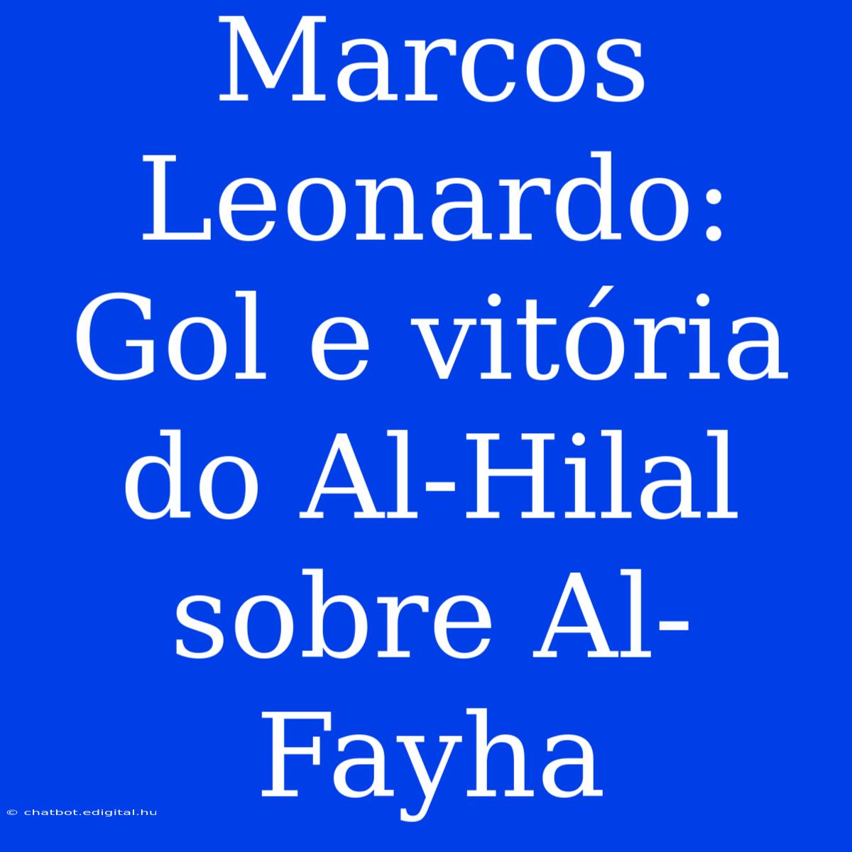 Marcos Leonardo: Gol E Vitória Do Al-Hilal Sobre Al-Fayha