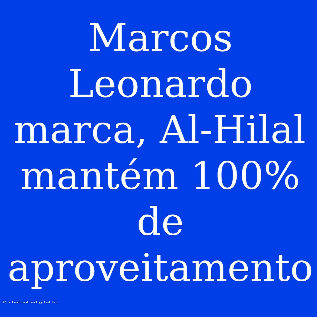 Marcos Leonardo Marca, Al-Hilal Mantém 100% De Aproveitamento