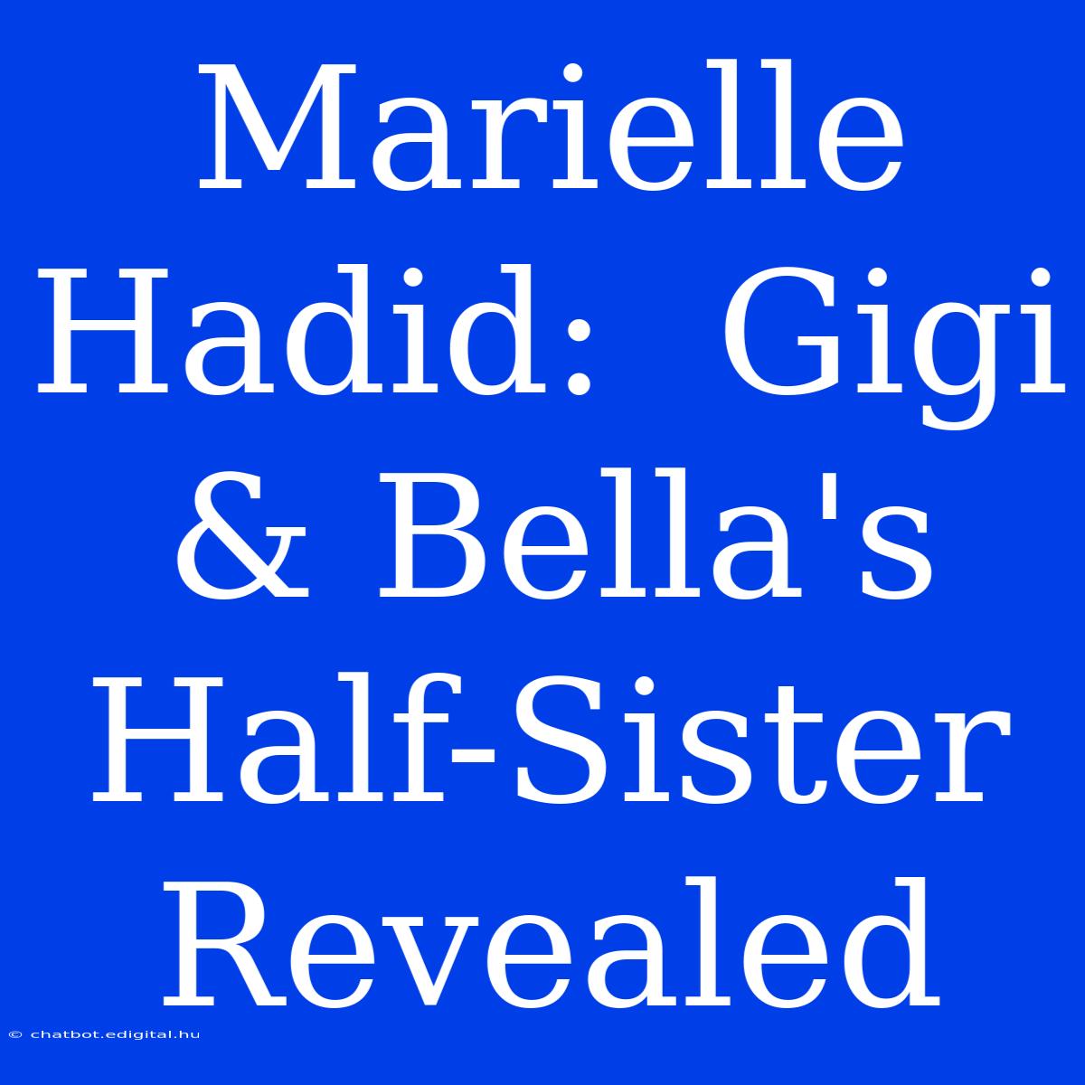 Marielle Hadid:  Gigi & Bella's Half-Sister Revealed 