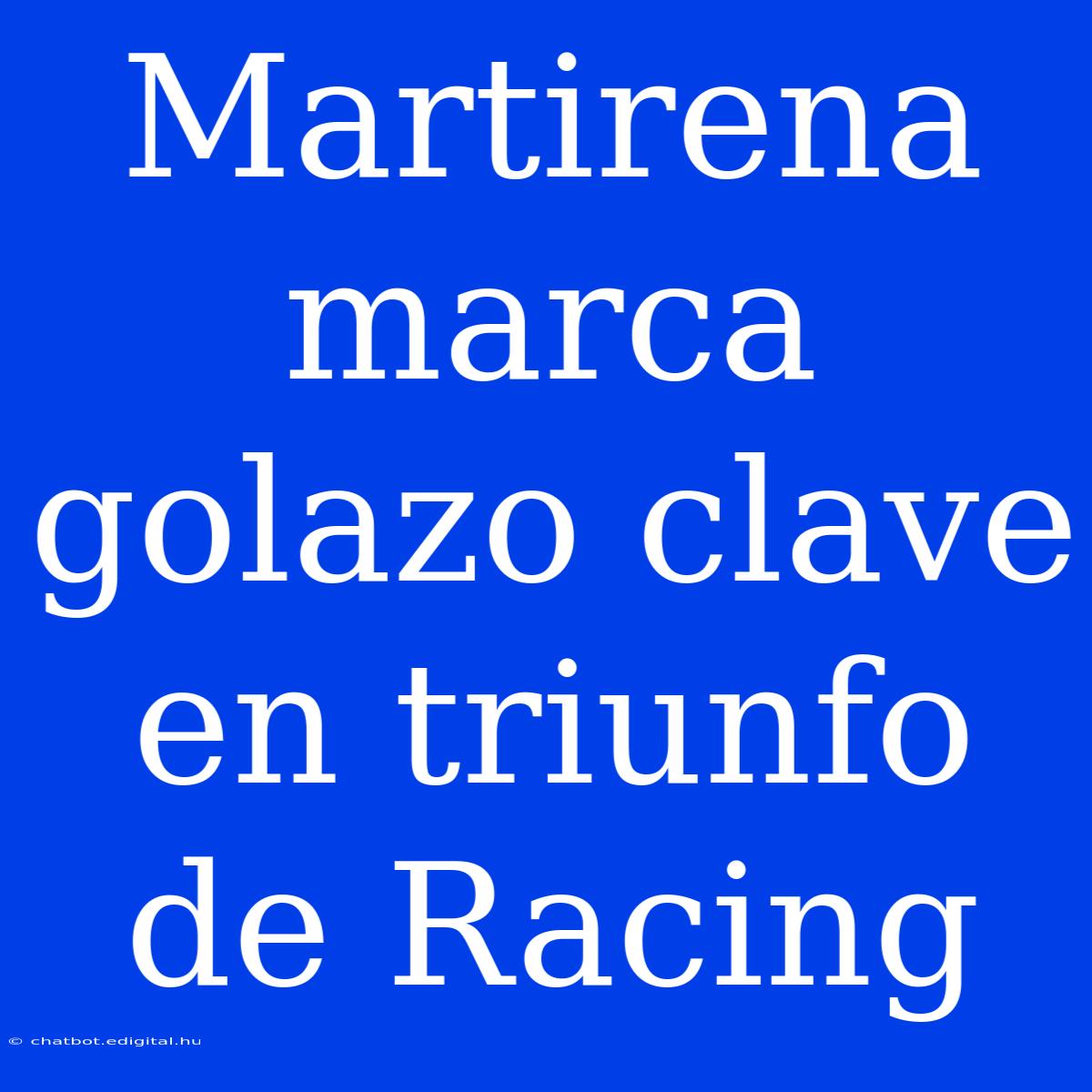 Martirena Marca Golazo Clave En Triunfo De Racing