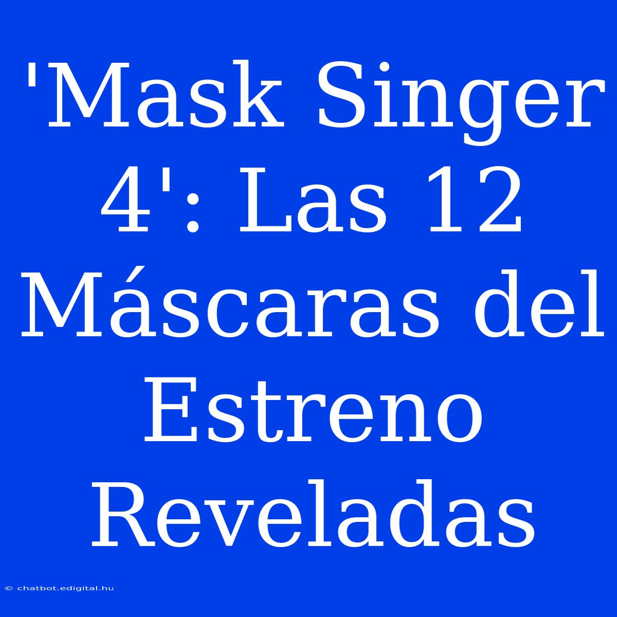 'Mask Singer 4': Las 12 Máscaras Del Estreno Reveladas