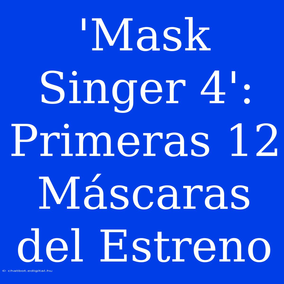 'Mask Singer 4': Primeras 12 Máscaras Del Estreno