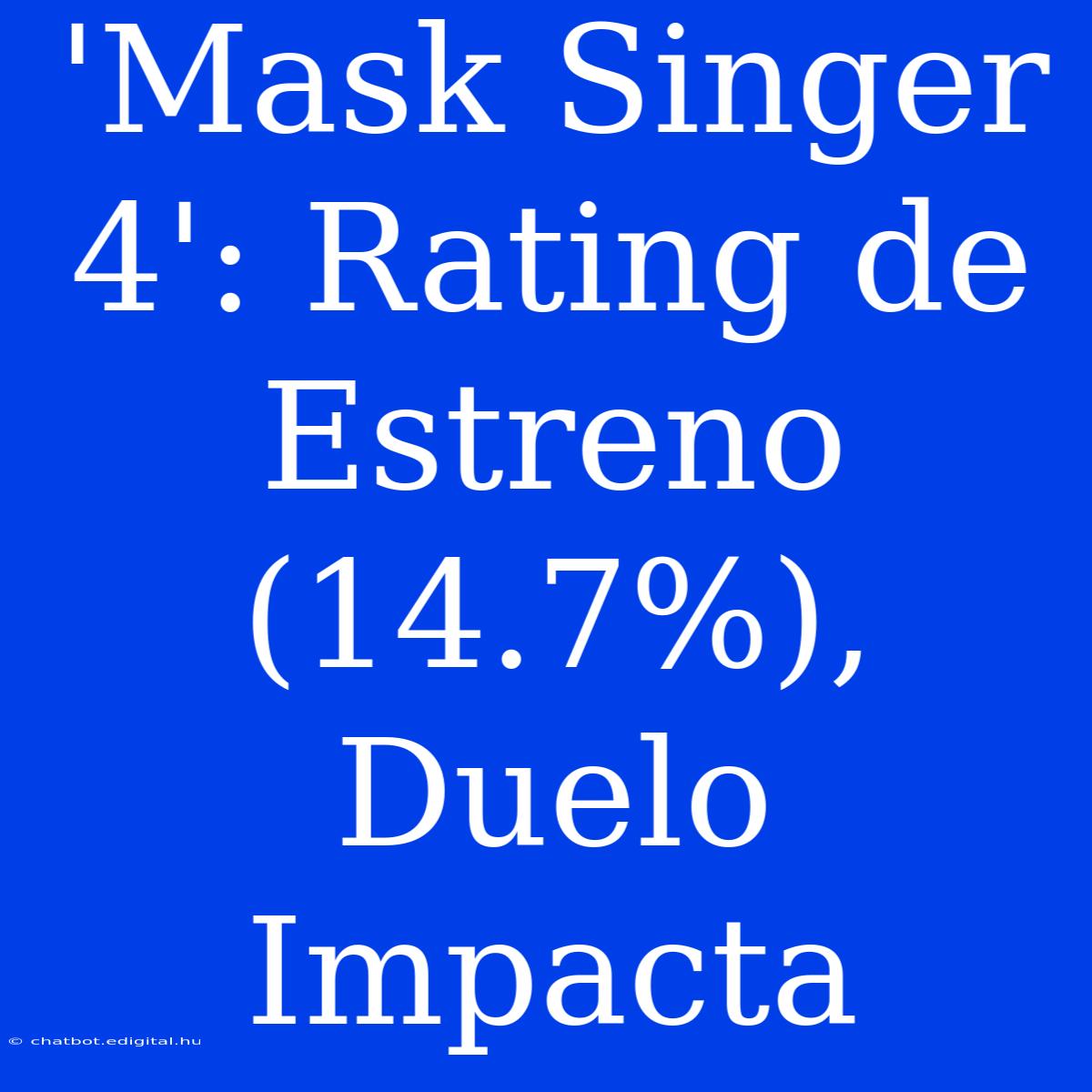 'Mask Singer 4': Rating De Estreno (14.7%), Duelo Impacta