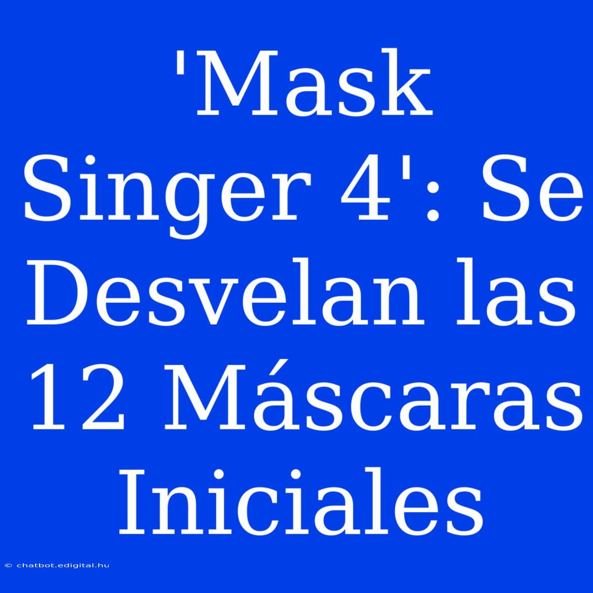 'Mask Singer 4': Se Desvelan Las 12 Máscaras Iniciales