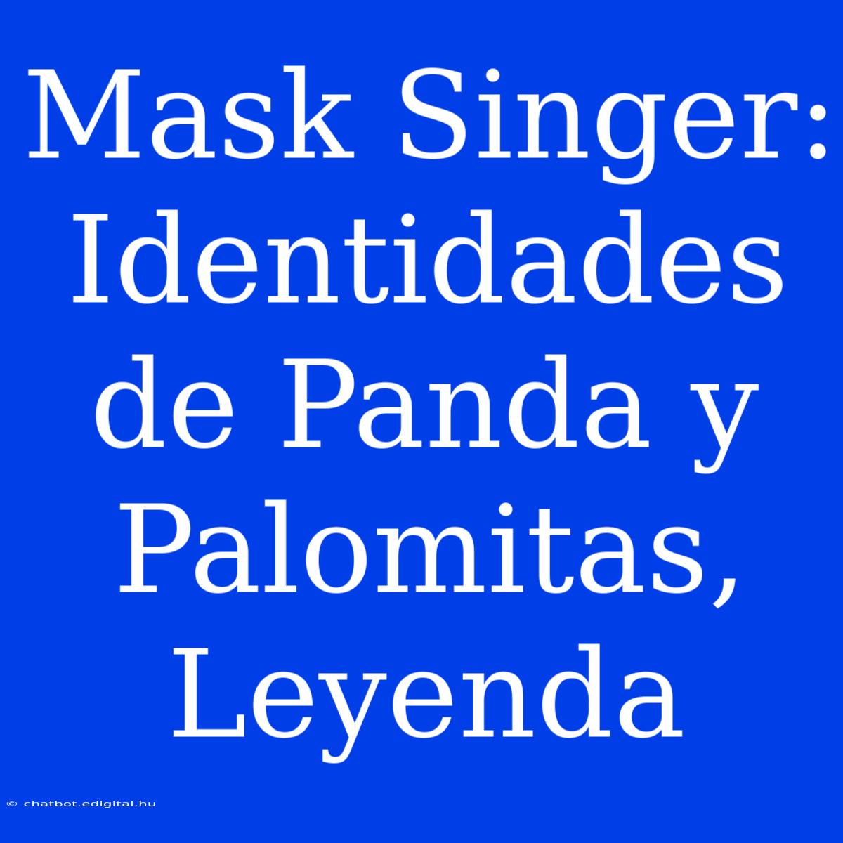 Mask Singer: Identidades De Panda Y Palomitas, Leyenda 