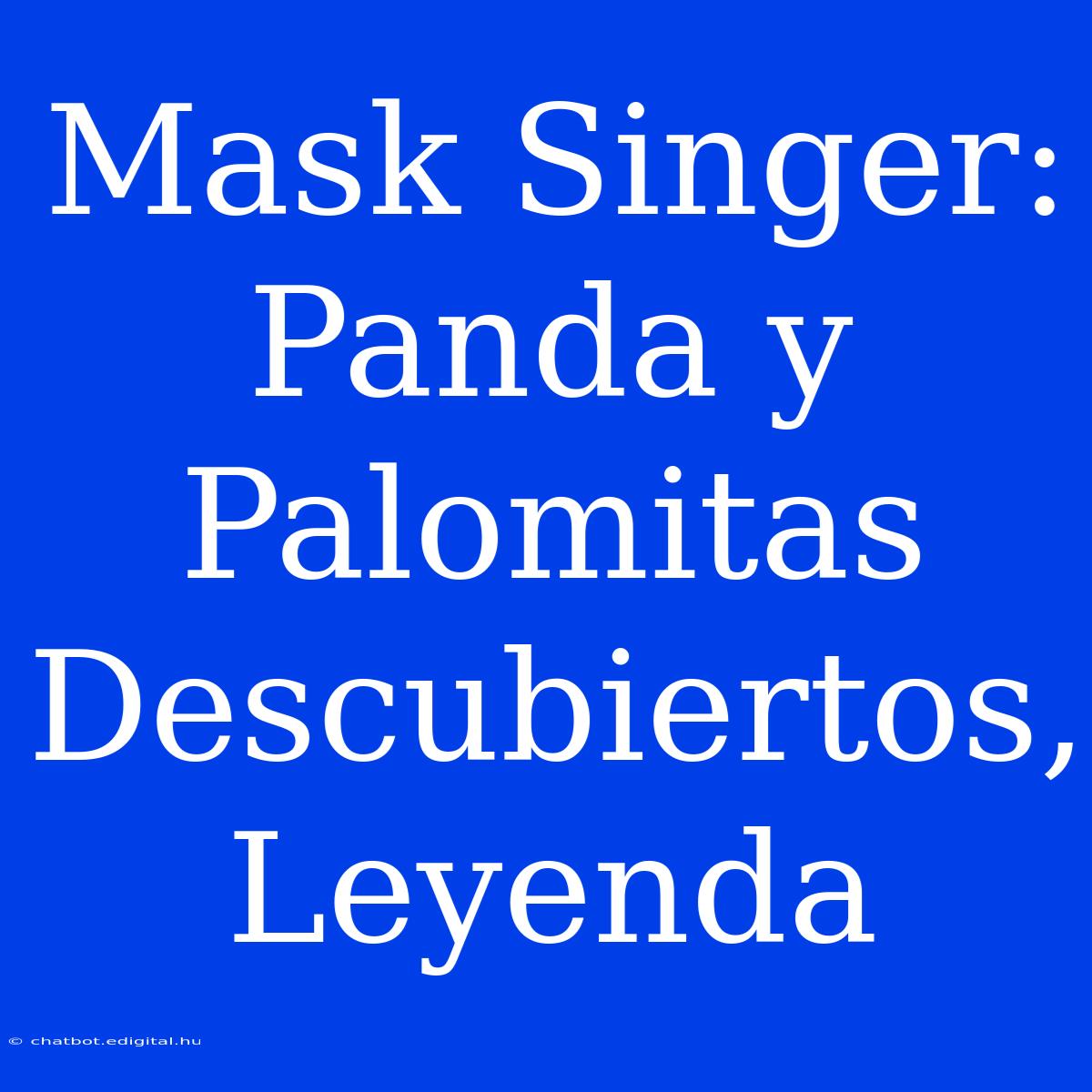 Mask Singer: Panda Y Palomitas Descubiertos, Leyenda