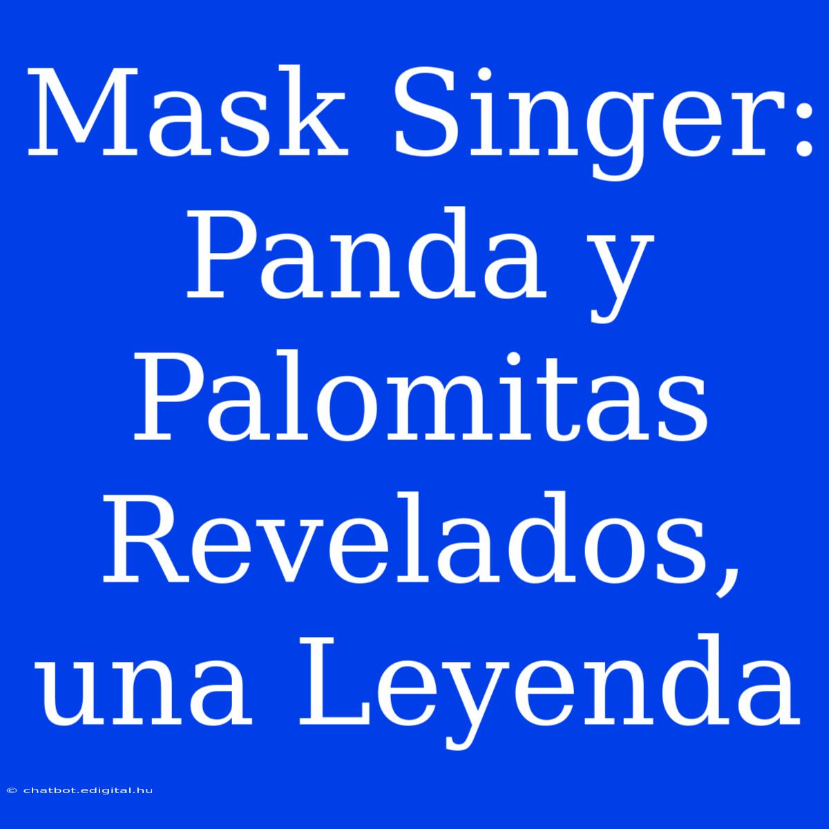 Mask Singer: Panda Y Palomitas Revelados, Una Leyenda