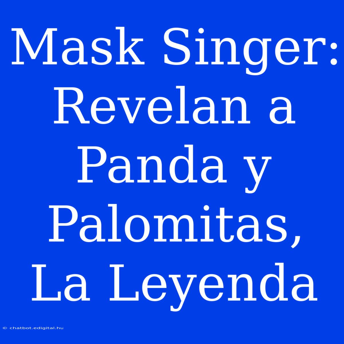 Mask Singer: Revelan A Panda Y Palomitas, La Leyenda