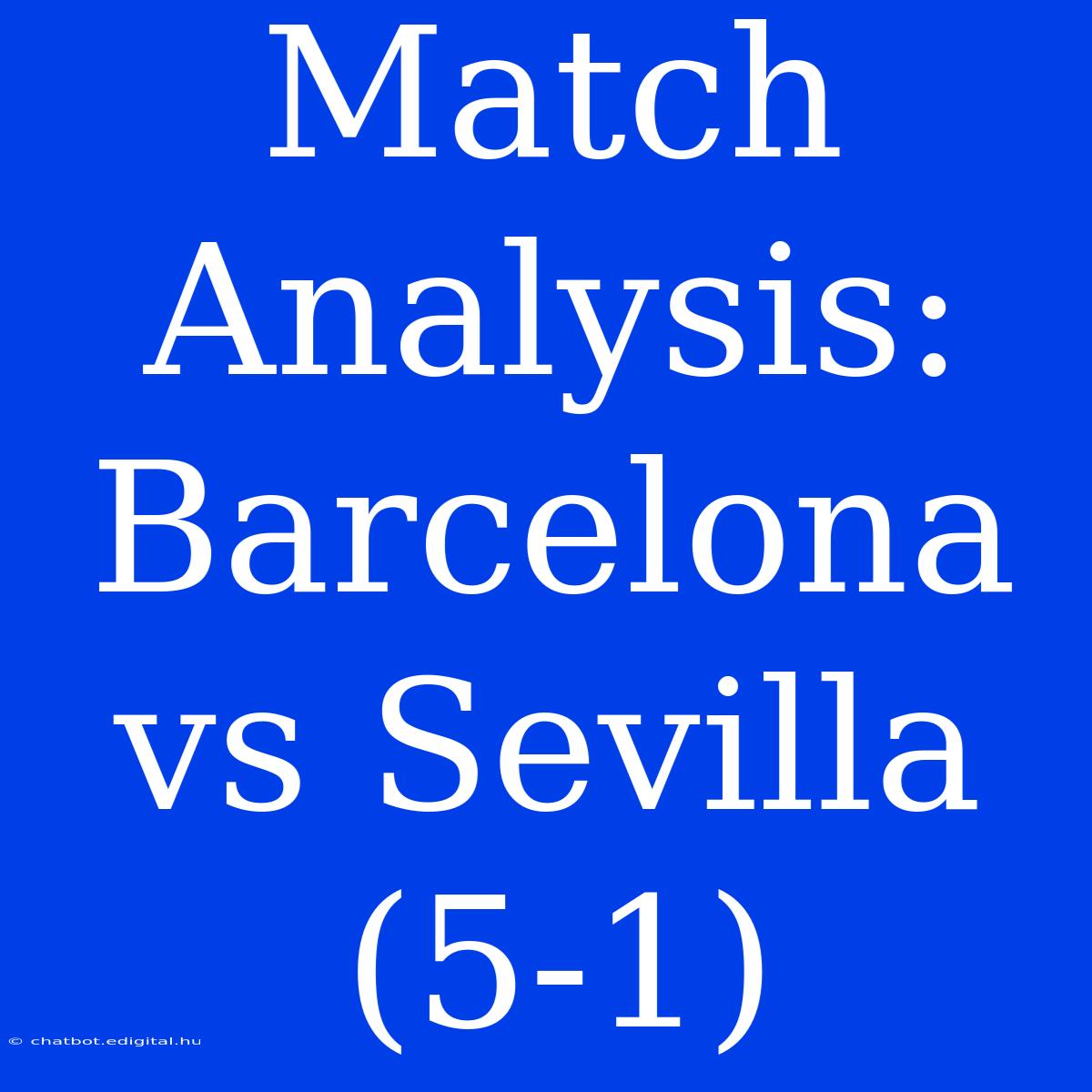 Match Analysis: Barcelona Vs Sevilla (5-1)