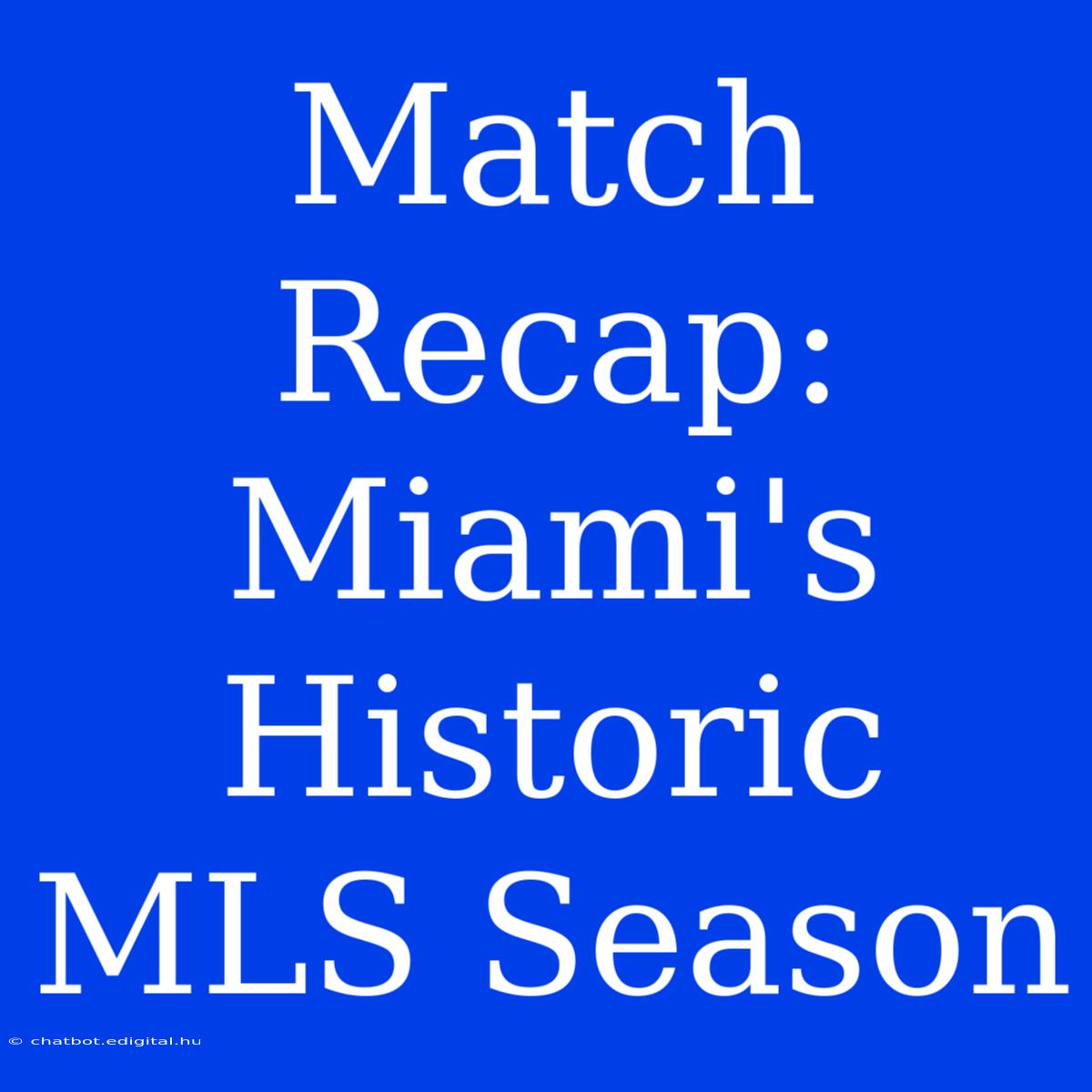 Match Recap: Miami's Historic MLS Season