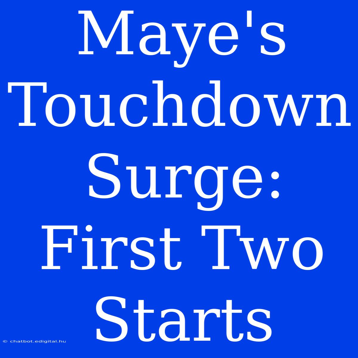 Maye's Touchdown Surge: First Two Starts