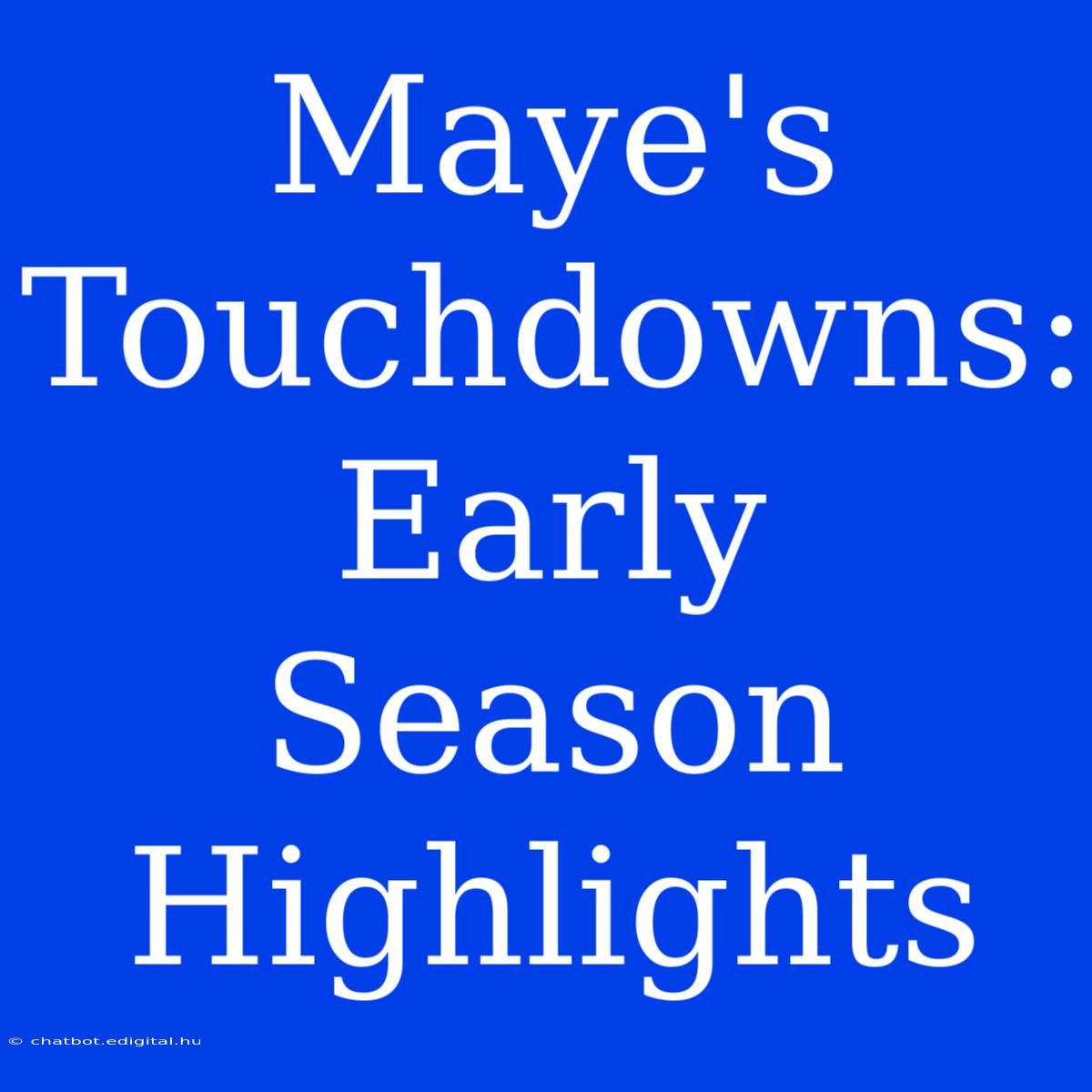 Maye's Touchdowns: Early Season Highlights 