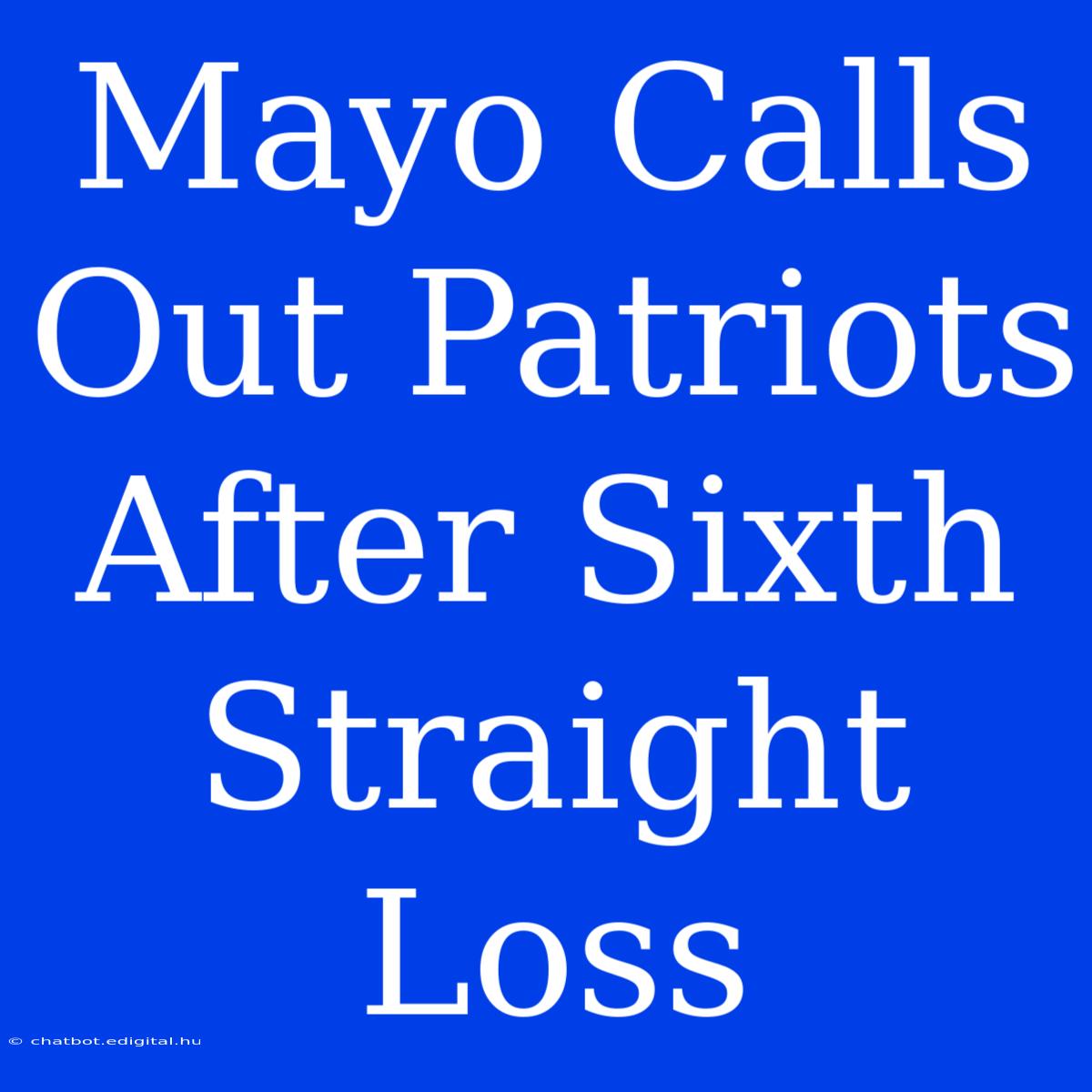 Mayo Calls Out Patriots After Sixth Straight Loss