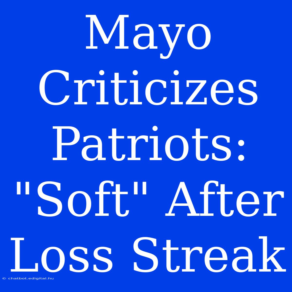 Mayo Criticizes Patriots: 