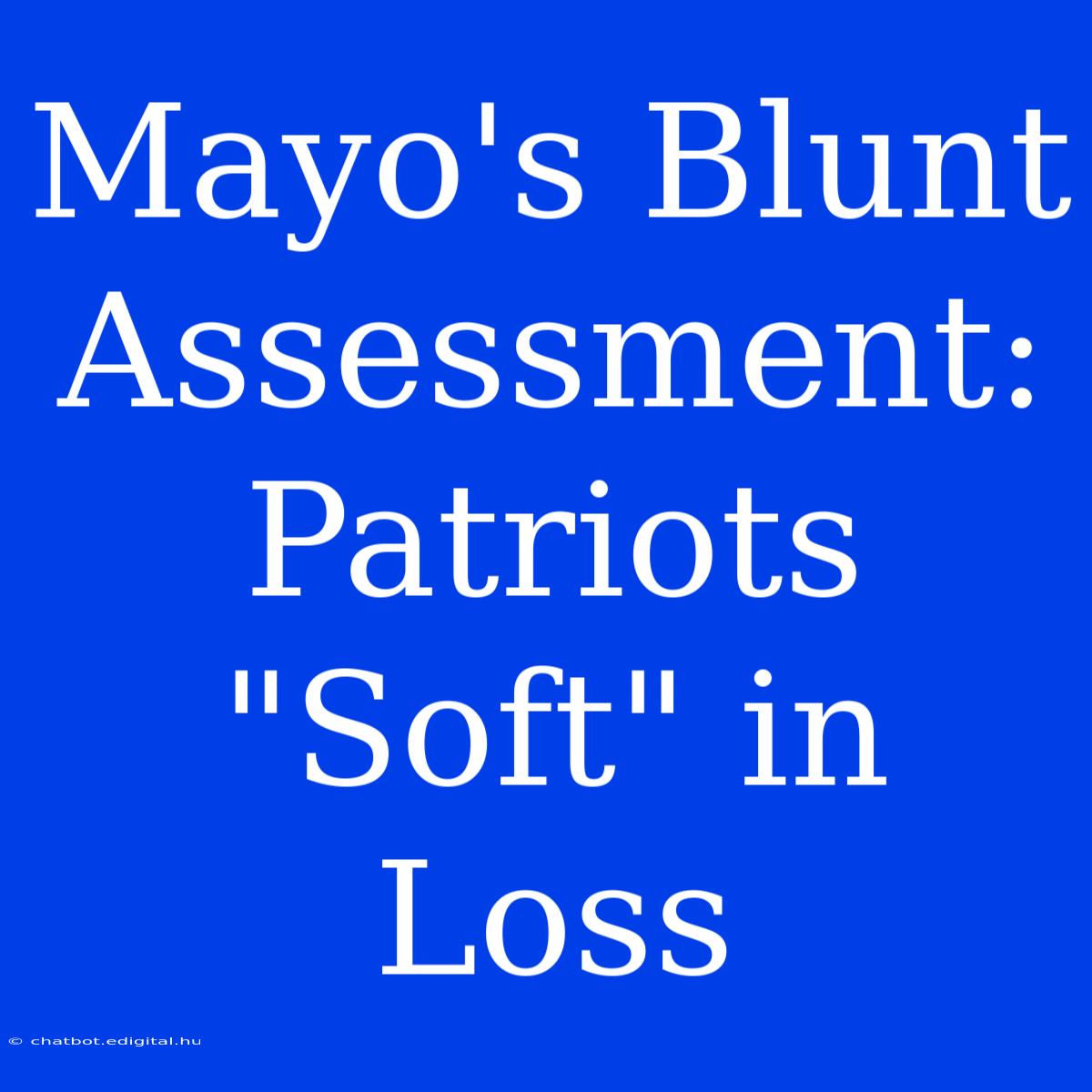 Mayo's Blunt Assessment: Patriots 