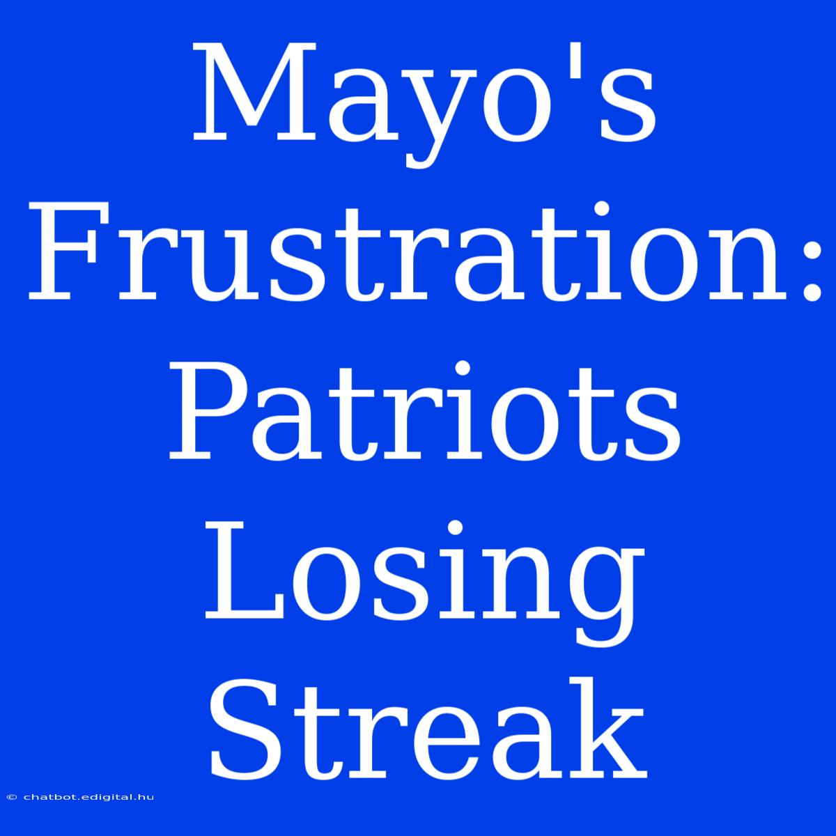 Mayo's Frustration: Patriots Losing Streak