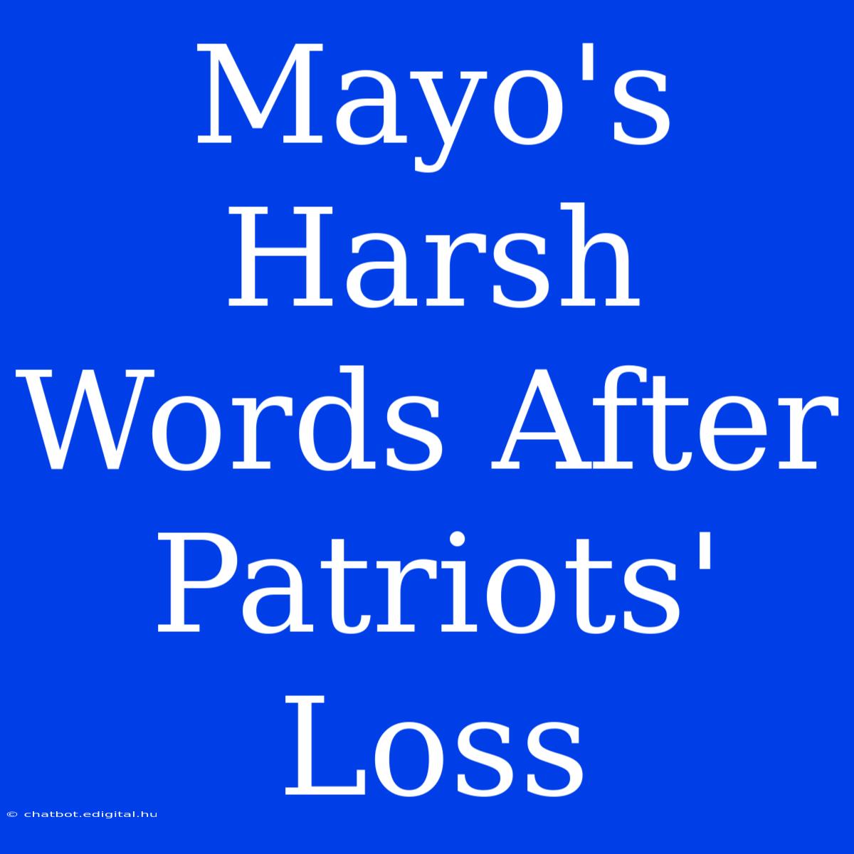 Mayo's Harsh Words After Patriots' Loss