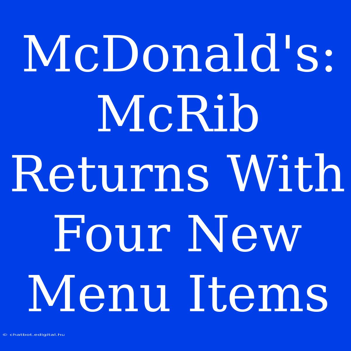 McDonald's: McRib Returns With Four New Menu Items