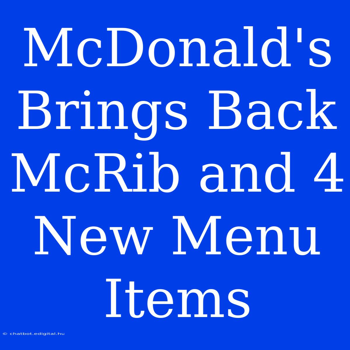 McDonald's Brings Back McRib And 4 New Menu Items 