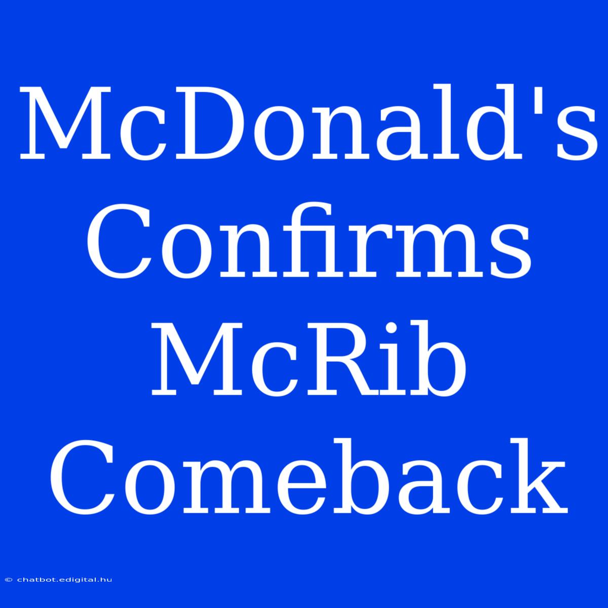 McDonald's Confirms McRib Comeback  